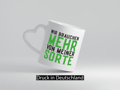 Wir brauchen mehr von meiner Sorte | Lustig Geschenkidee Humor Tasse