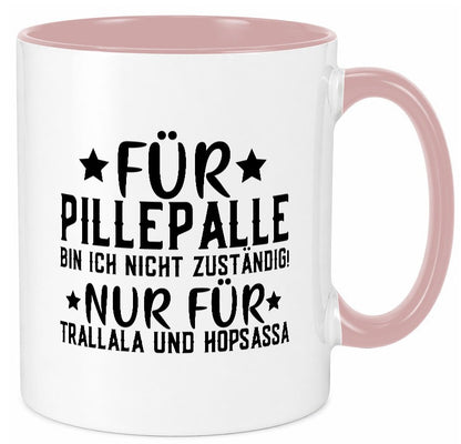 Für Pillepalle bin ich nicht zustänig nur Tralalala lustig Humor Geschenkidee Tasse