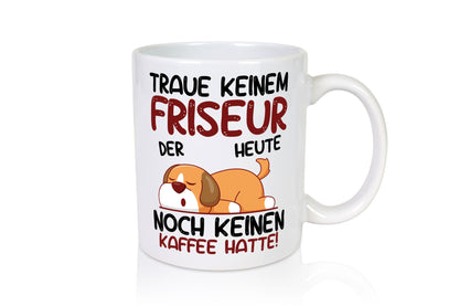 Traue keinem Friseur | Frisör lustig Humor Geschenkidee Geschenk Tasse