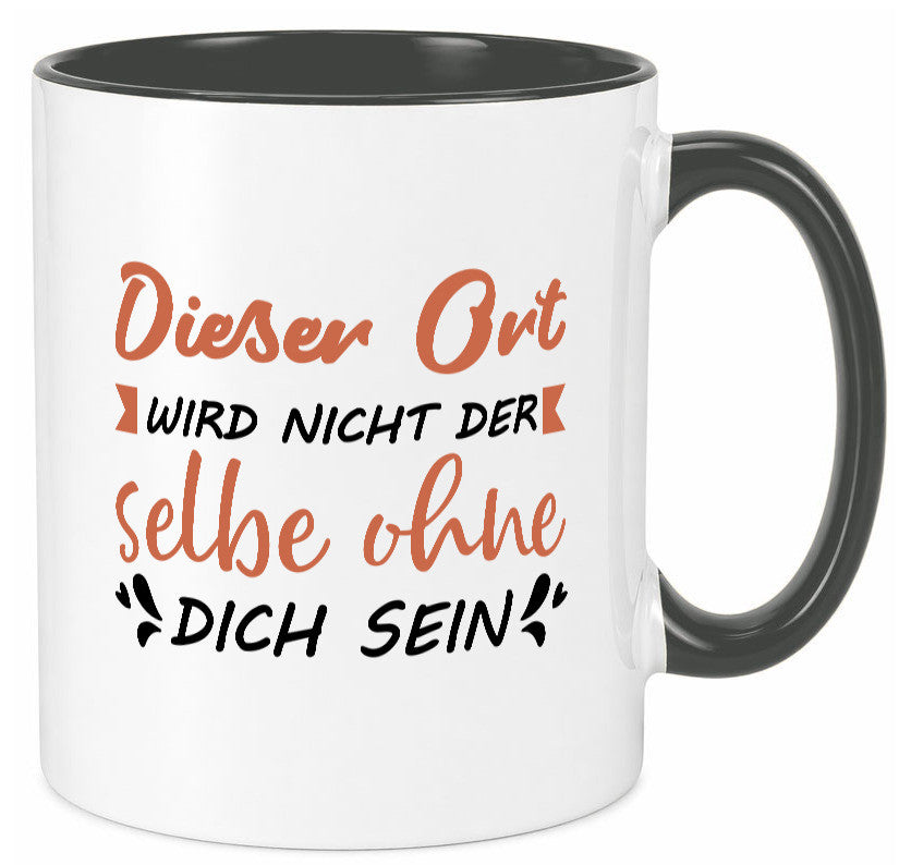 Der Ort wird nicht selbe ohne dich sein | Vermisse Humor Geschenkidee Tasse