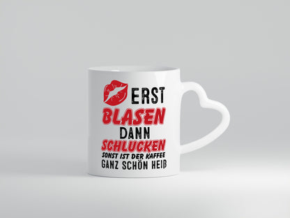 Erst Blasen, dann schlucken v2 Geschenkidee Humor Tasse