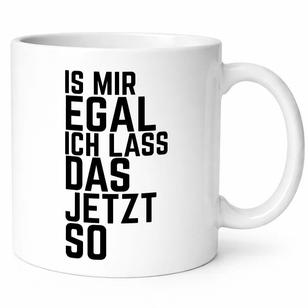Ist mir egal ich lass das jetzt so | lustiger Spruch Geschenkidee Humor Tasse