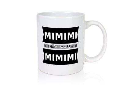 Mimimi Ich höre immer nur Humor Geschenkidee Tasse