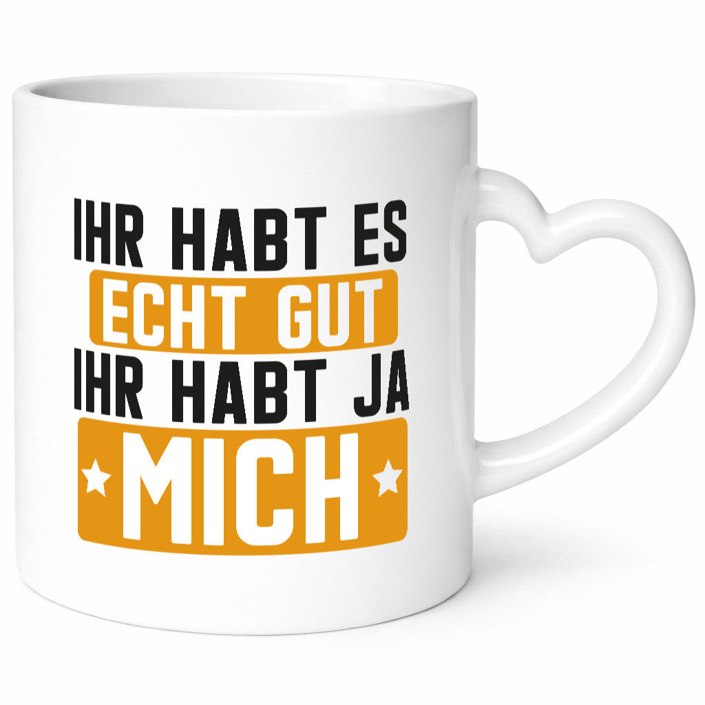 Ihr habt es echt gut | mich Ich bin der Beste Geschenkidee Humor Tasse