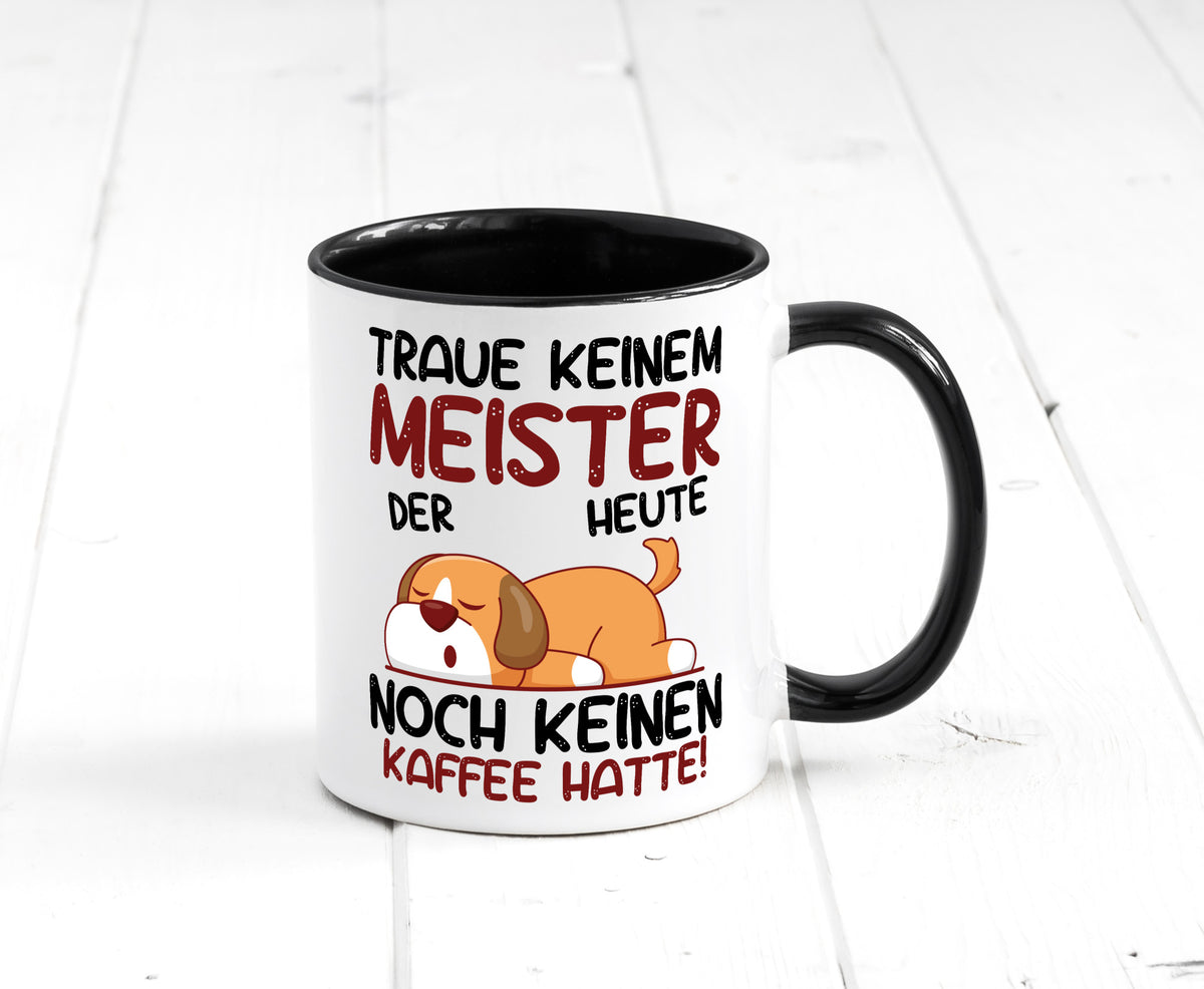 Traue keinem Meister | Meisterbrief lustig Humor Geschenkidee Geschenk Tasse