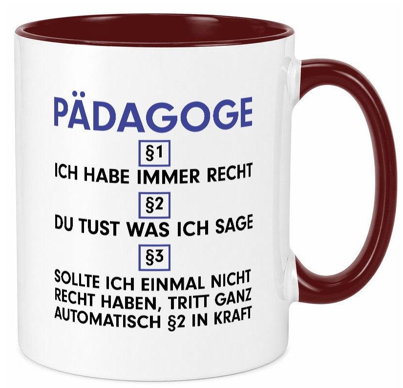 Ich habe immer Recht Pädagoge | Pädagogik Geschenkidee Humor Tasse