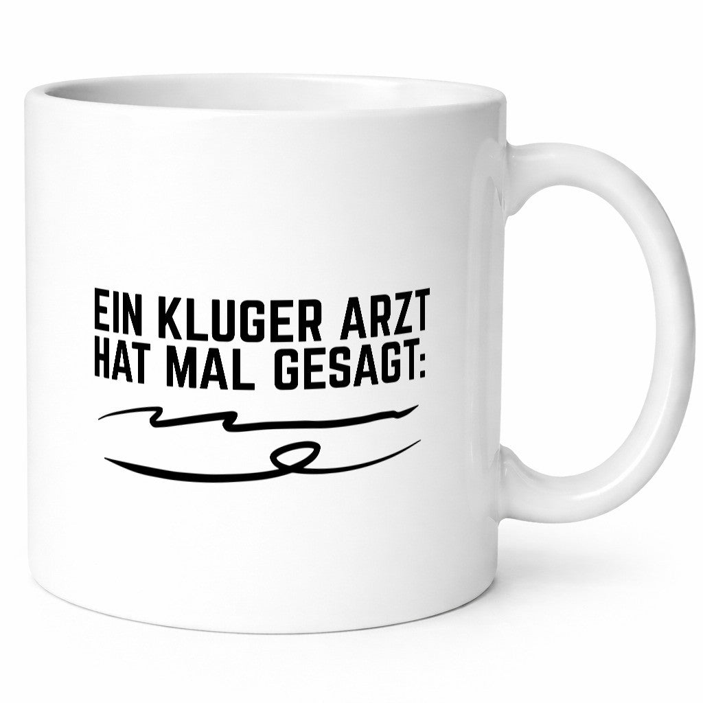 Ein kluger Arzt hat mal gesagt | Unterschrift Ärztewitz Humor Geschenkidee Tasse