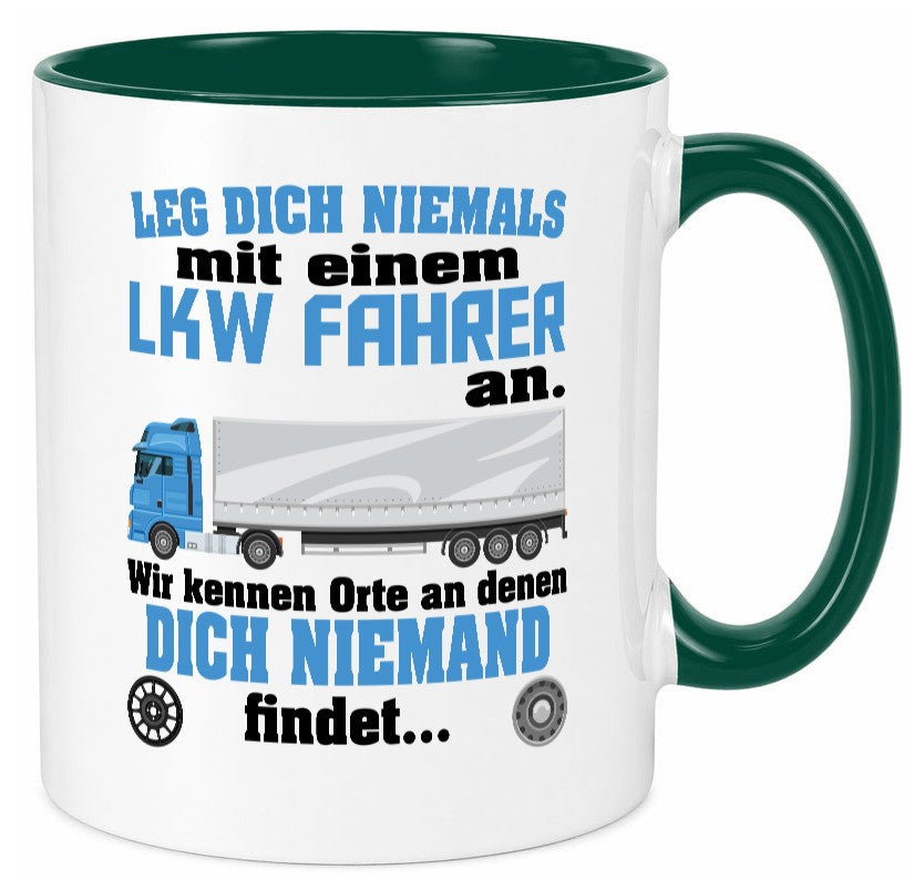 Leg dich nicht mit einem LKW Fahrer an wir kennen Orte Humor Geschenkidee Tasse