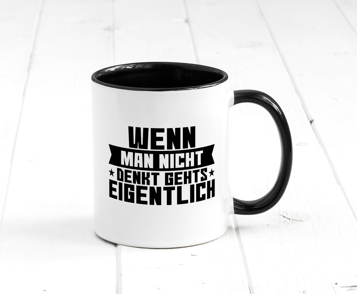 Wenn man nicht denkt gehts eigentlich | Arbeit Spruch lustiger Geschenk Tasse