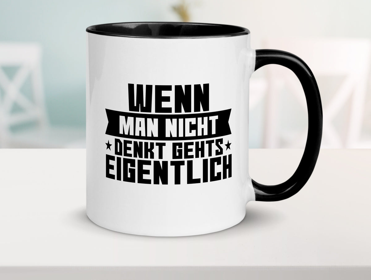 Wenn man nicht denkt gehts eigentlich | Arbeit Spruch lustiger Geschenk Tasse