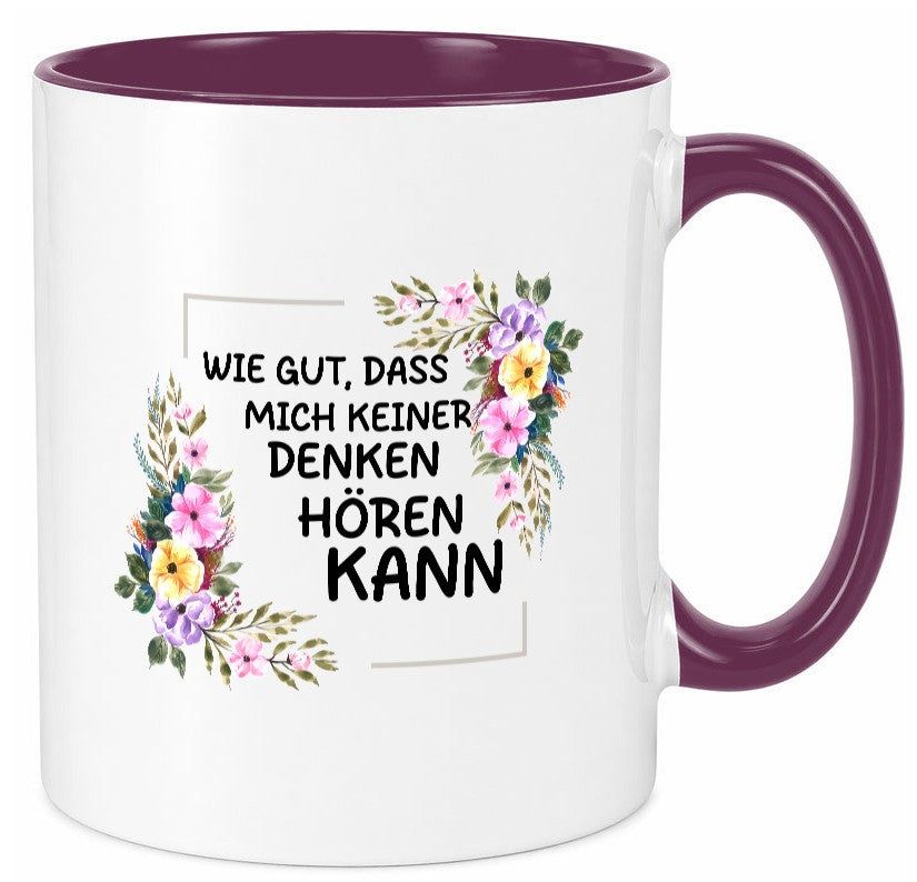 Wie gut das mich keiner denken hören kann | Sarkasmus lustiger Spruch Geschenk Tasse