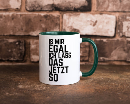 Ist mir egal ich lass das jetzt so | lustiger Spruch Geschenkidee Humor Tasse