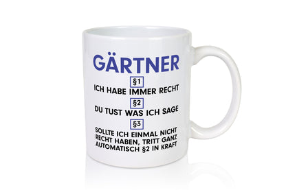Ich habe immer Recht Gärtner | Gartenbau v2 Geschenkidee Humor Tasse
