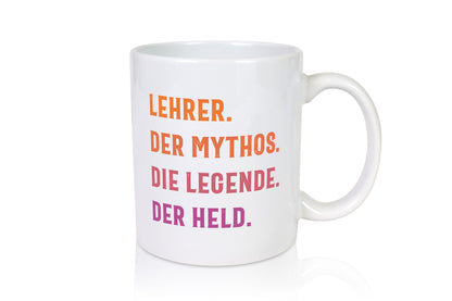 Lehrer, Mythos, Legende, Held Humor Geschenkidee Tasse