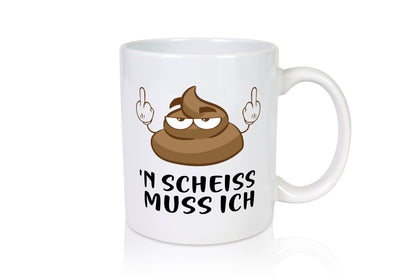 n Scheiss muss ich v2 Geschenk Humor Geschenkidee lustiger Spruch Tasse