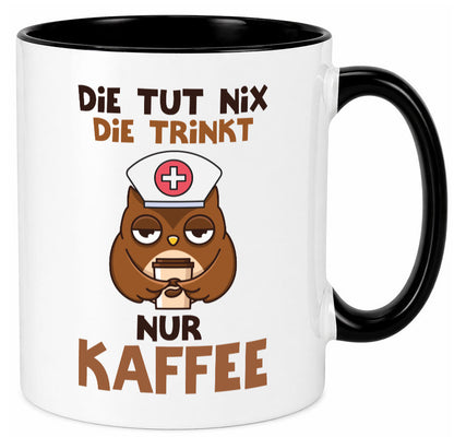 Die tut nix! | Spruch Kaffee Krankenschwester lustiger Geschenk Humor Tasse