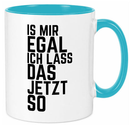Ist mir egal ich lass das jetzt so | lustiger Spruch Geschenkidee Humor Tasse