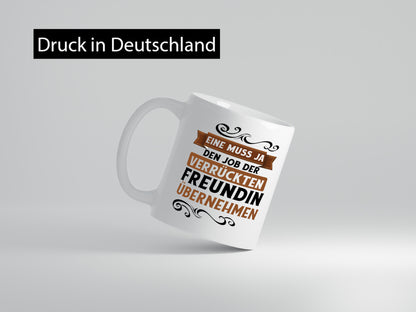 Verrückte Freundin | Job machen Arbeit lustig Kollegen Büro Geschenk Tasse