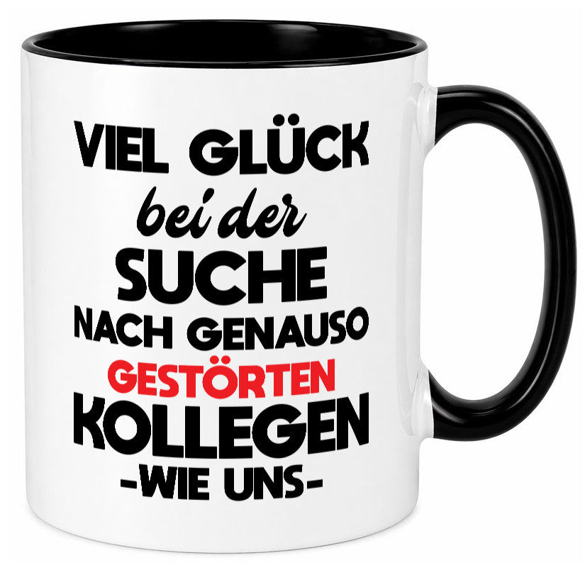 Viel glück bei der suche nach genau so dummen kollegen. Geschenkidee Arbeit Tasse