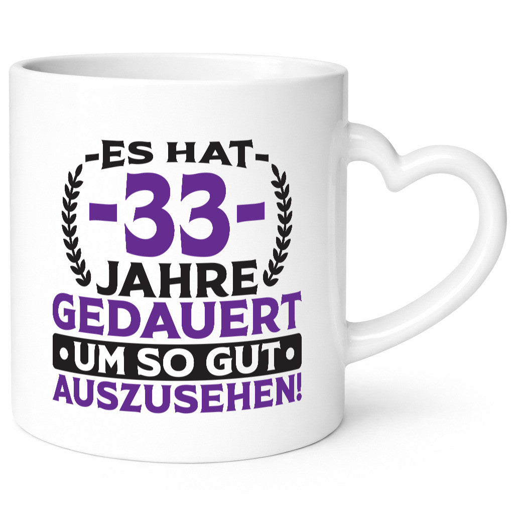 33 Jahre gedauert um so gut auszusehen | 33. Geburtstag Humor Geschenkidee Tasse