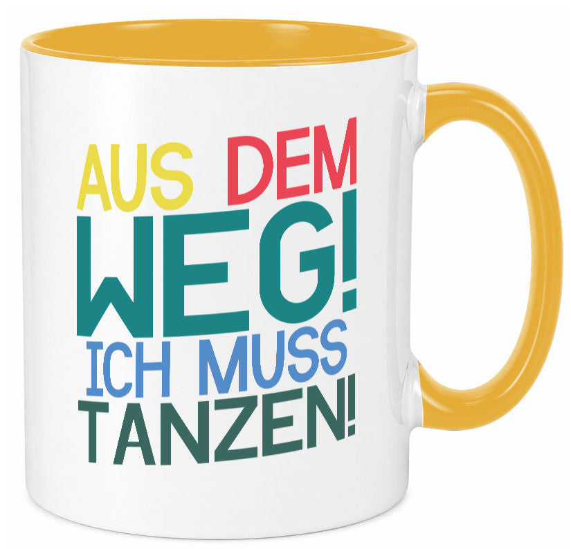 Aus dem Weg ich muss tanzen | Party Rausch Dancen Geschenkidee Humor Tasse