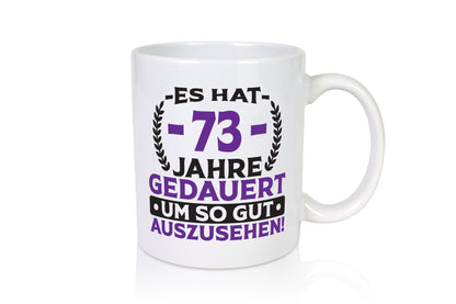 73 Jahre gedauert um so gut auszusehen | 73. Geburtstag lustig Geschenkidee