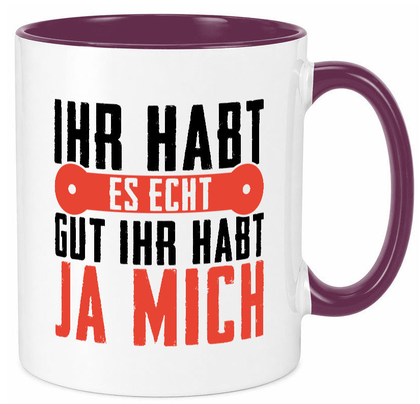 Ihr habt es echt gut ja mich lustig Humor Geschenkidee Geschenk Tasse