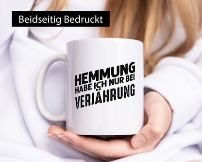 Hemmung habe ich nur bei Verjährung Geschenkidee Humor Tasse