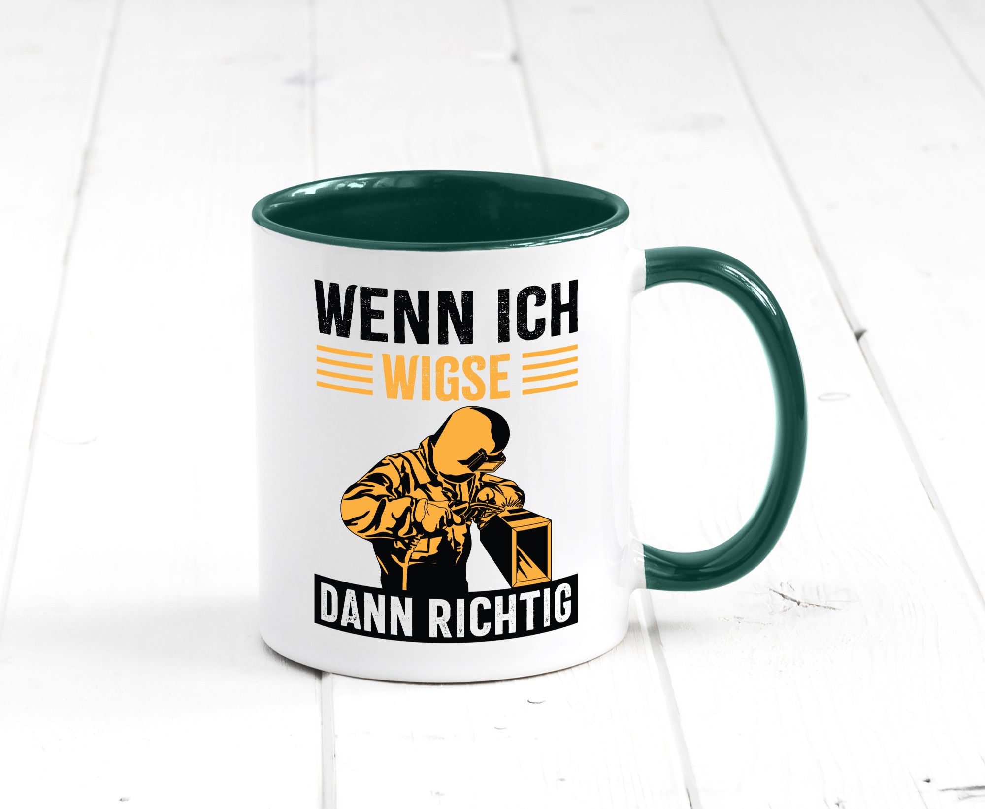 Wenn, dann richtig | Schweisser Geschenkidee Humor Tasse