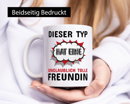 Dieser Typ hat eine unglaublich tolle Freundin Humor Geschenkidee Tasse
