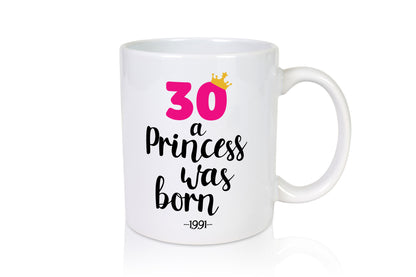 30 a Princess was born | Jahrgang 1991 lustig Humor Geschenkidee Geschenk Tasse