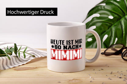 Heute ist mir nach MIMIMI | Tasse schwarzer Humor lustig Geschenkidee Geschenk