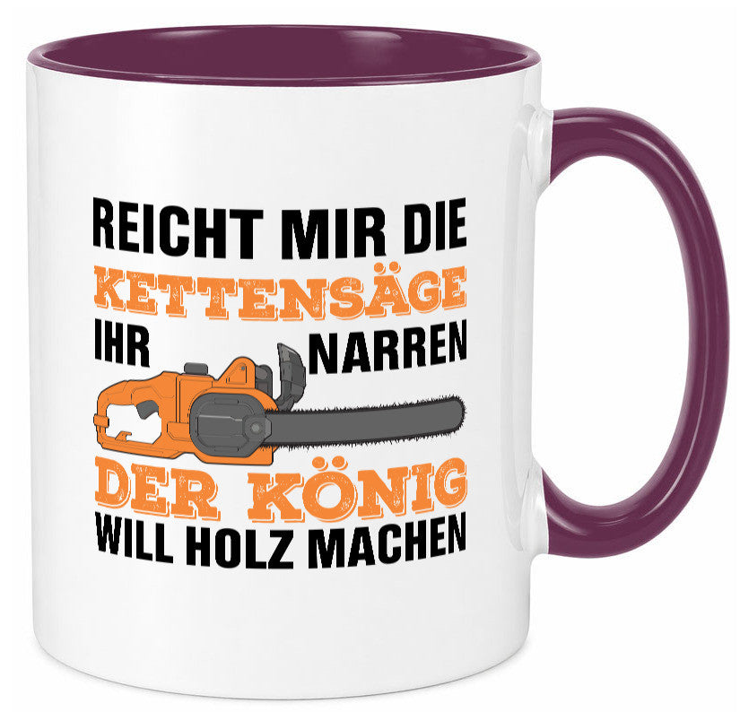 Der könig will Holz machen | Holzfäller Kettensäge Humor Geschenkidee Tasse