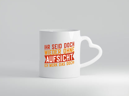 Ihr seid ohne Aufsicht | lustiger Spruch Schule Lehrer v2 Humor Geschenkidee