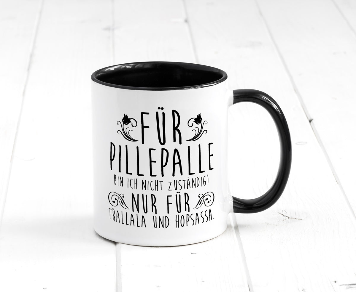 Für Pillepalle bin ich nicht zuständig | Verrückt lustig Humor Geschenkidee Tasse