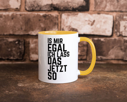 Ist mir egal ich lass das jetzt so | lustiger Spruch Geschenkidee Humor Tasse