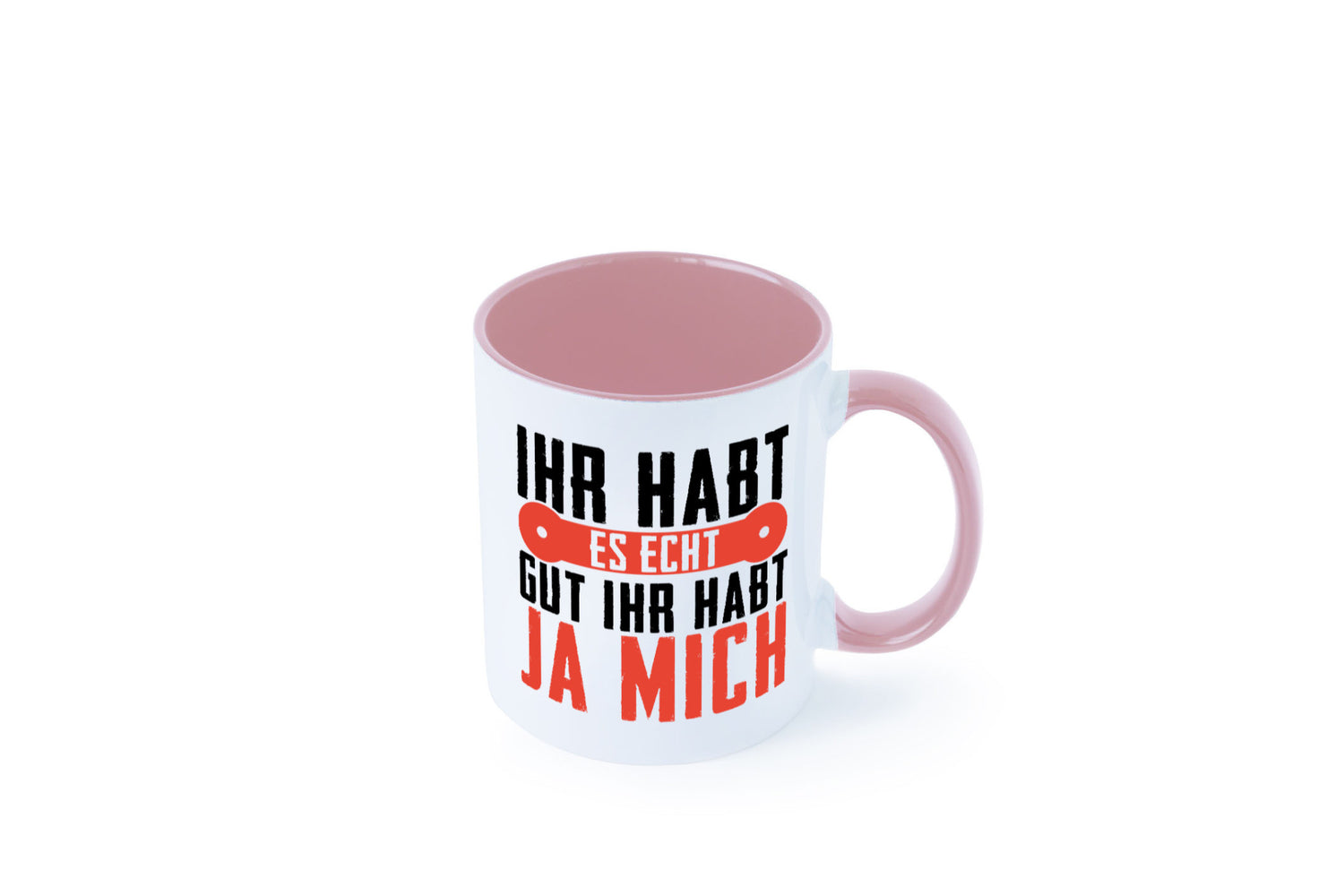 Ihr habt es echt gut ja mich lustig Humor Geschenkidee Geschenk Tasse