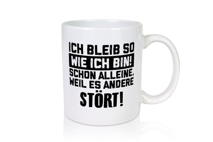 Bleibe wie ich bin, andere stören | Provokation lustig Humor Geschenkidee