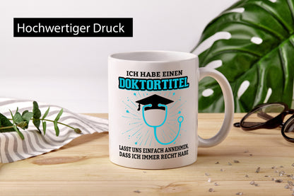 Ich habe einen Doktortitel | immer Recht Doktor Geschenkidee Humor Tasse