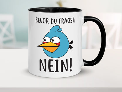 Bevor du fragst, NEIN lustig Humor Geschenkidee Geschenk Tasse