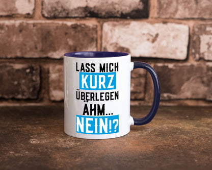 Lass mich kurz überlegen | Nein Büro| lustiger Spruch Geschenk Arbeit Kollegen