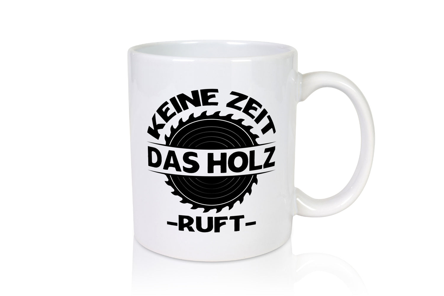 Keine Zeit das Holz ruft | Liebhaber Holzfäller Geschenkidee Humor Tasse