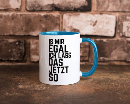 Ist mir egal ich lass das jetzt so | lustiger Spruch Geschenkidee Humor Tasse