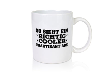 Richtig cooler Praktikant | Praktikum Tasse Arbeit Geschenk Kollegen Büro