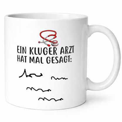 Ein Kluger Arzt hat mal gesagt Geschenkidee Humor Tasse