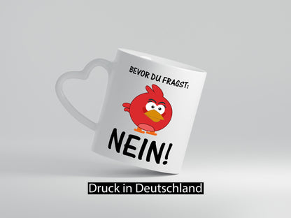Bevor du fragst: Nein! | lustige Tasse Vogel Muffel lustig Humor Geschenkidee