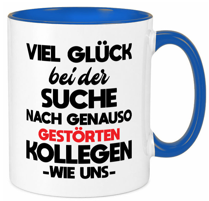 Viel glück bei der suche nach genau so dummen kollegen. Geschenkidee Arbeit Tasse