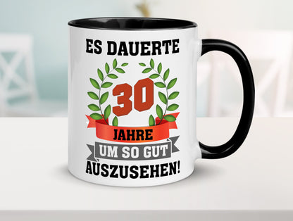 Gut Aussehen | 30 Jahre alt Ich sehe geil aus Humor Geschenkidee Tasse
