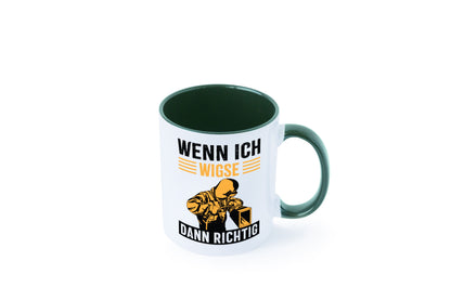 Wenn, dann richtig | Schweisser Geschenkidee Humor Tasse