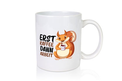 Erst Kaffee dann Arbeit | Büro Eichhörnchen Kaffeefreund Humor Kollegen